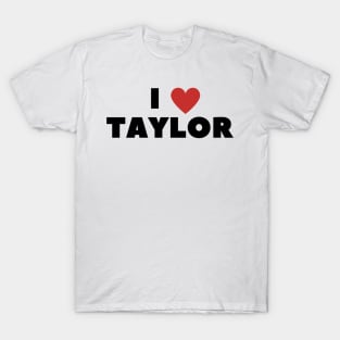 I LOVE TAYLOR T-Shirt